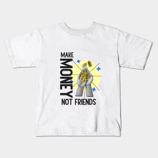 Make Money, Not Friends: Motivational Quotes Kids T-Shirt